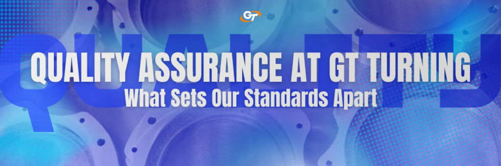QUALITY ASSURANCE AT GT TURNING